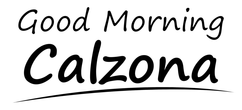 Good Morning Calzona